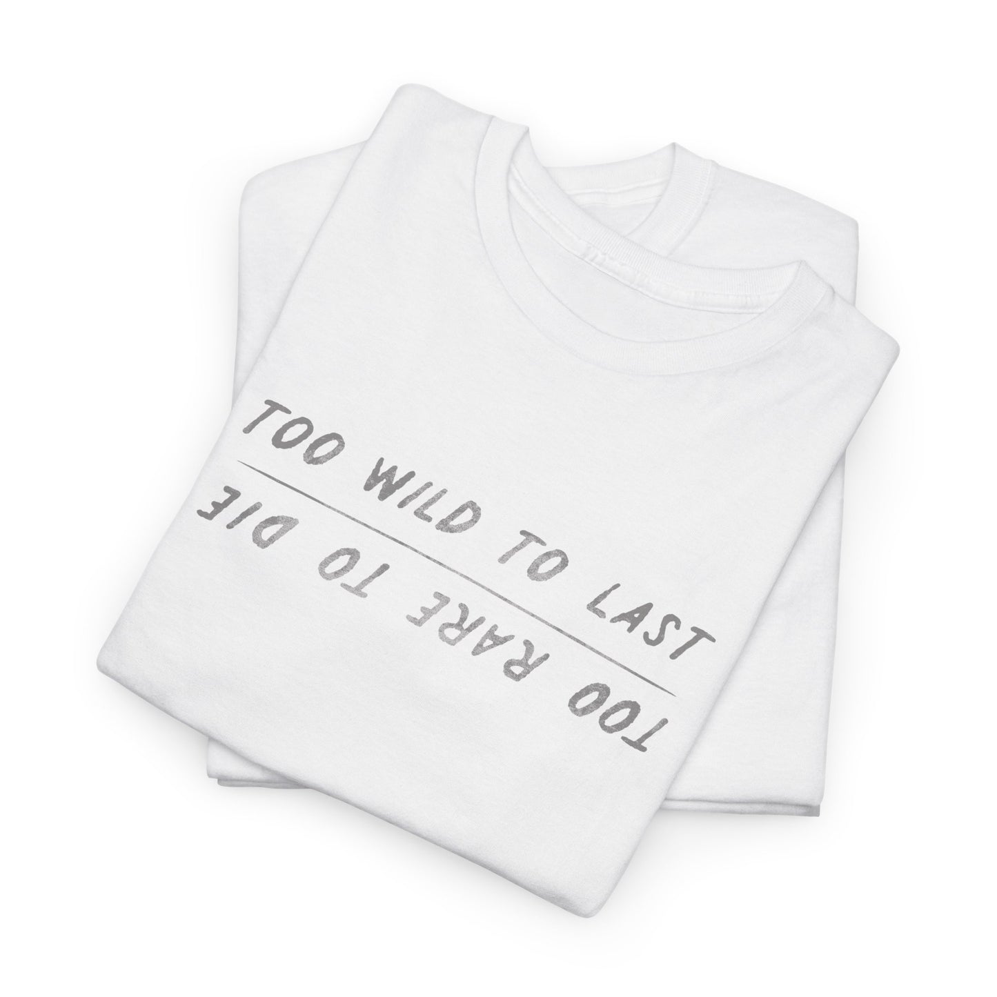 Too Wild, Too Rare Tee